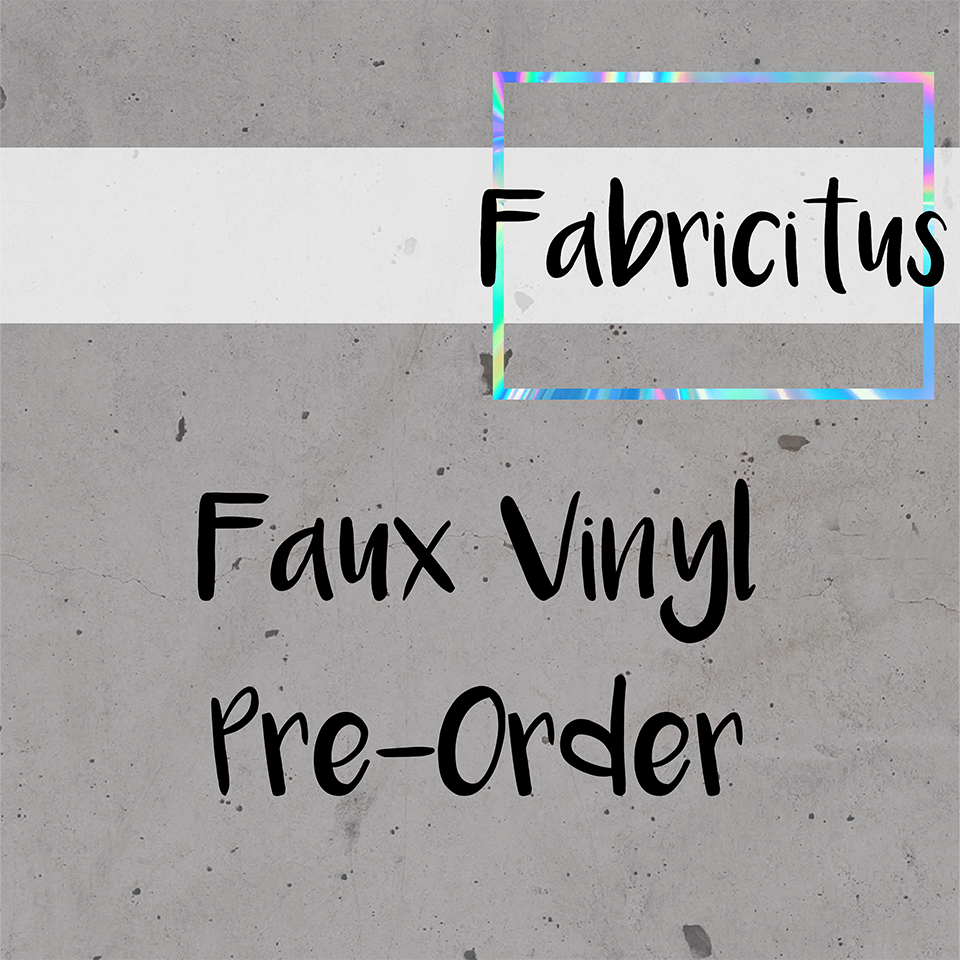 FAUX VINYL ~ PREORDER